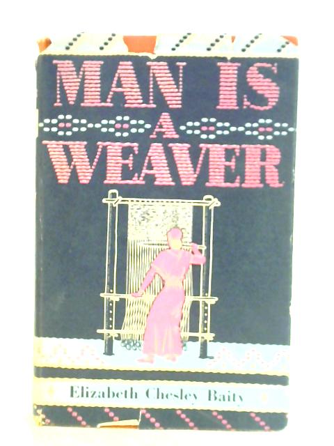 Man Is A Weaver By Elizabeth Chesley Baity