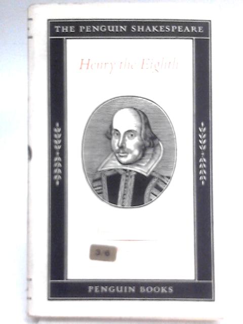 The Famous History of the Life of King Henry the Eighth By William Shakespeare