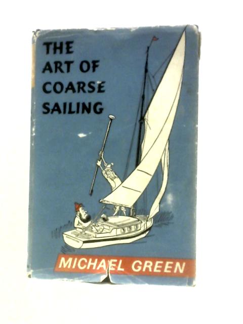 The Art of Coarse Sailing By Michael Green John Jensen (Illus.)