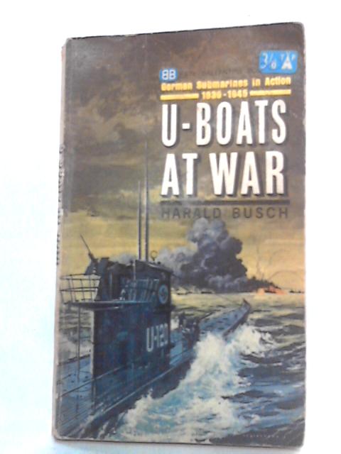 U-Boats at War By Harald Busch