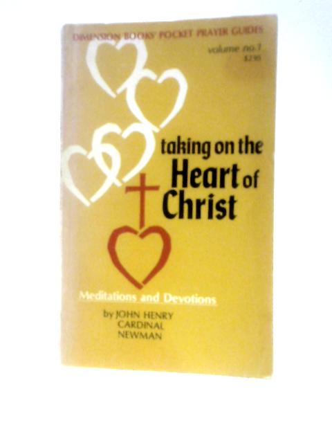 Taking on the Heart of Christ By John Henry Cardinal Newman