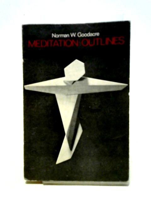 Meditation Outlines. 130 Outlines For Use From Advent To The End Of Trinitytide By Norman W. Goodacre