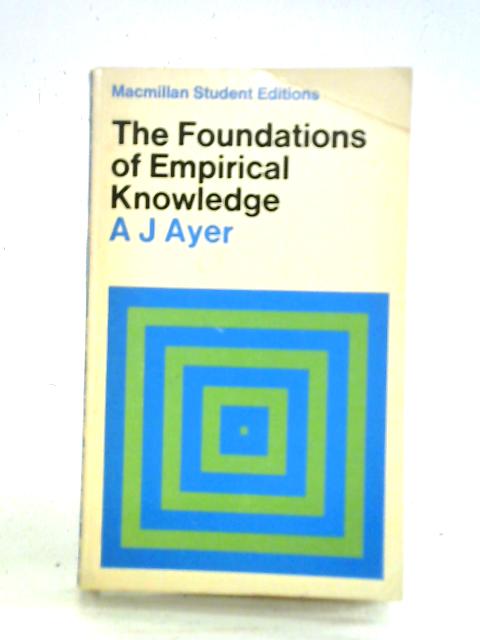 The Foundations of Empirical Knowledge By A.J. Ayer