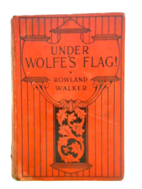 Under Wolfe's Flag By Rowland Walker