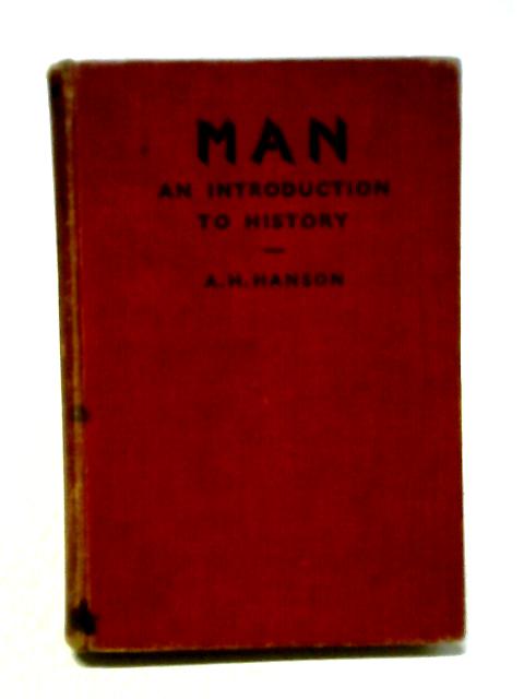 Man: An Introduction to History By A. H. Hanson