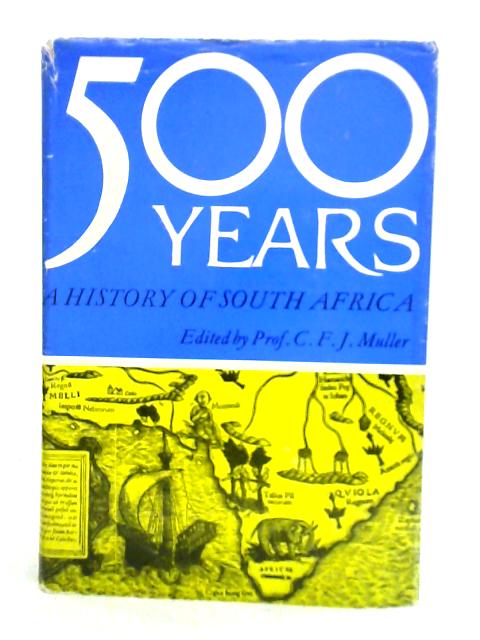 Five Hundred Years a History of South Africa By C. F. J. Muller