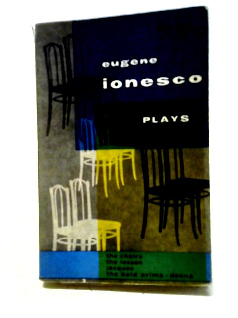 Plays Volume One: The Lesson, The Chairs, The Bald Prima Donna, Jacques or Obedience By Eugene Ionesco