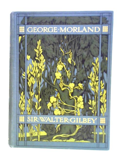 George Morland. His Life And Works By Sir Walter Gilbey