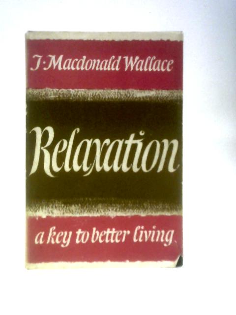 Relaxation: A Key to Better Living By J. MacDonald Wallace