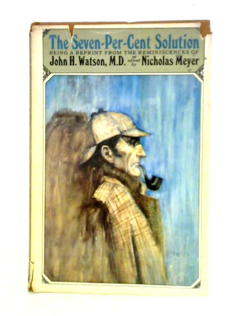 The Seven-Per-Cent Solution: Being a Reprint from the Reminiscences of John H. Watson M.D. von Nicholas Meyer (ed.)