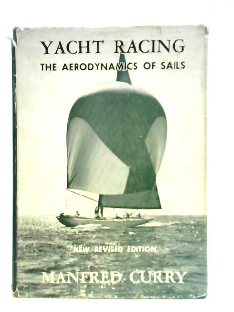 Yacht Racing; The Acrodynamics Of Sails And Racing Tactics By Manfred Curry