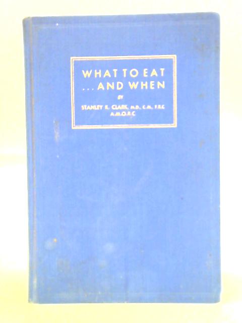 What To Eat - And When von Stanley K. Clark