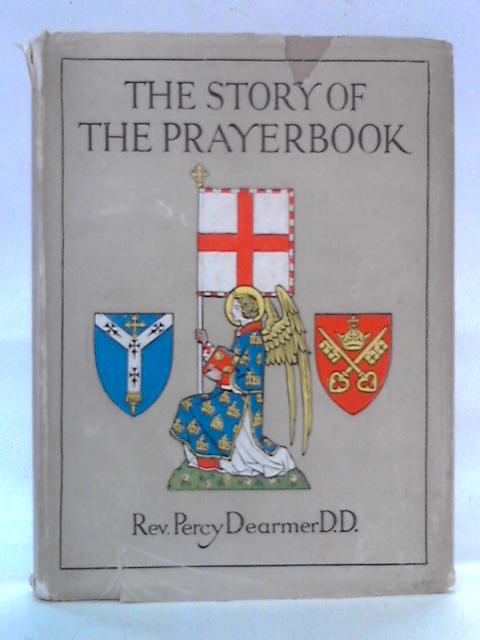 The Story Of The Prayer Book In The Old & New World & Throughout The Anglican Church By Percy Dearmer