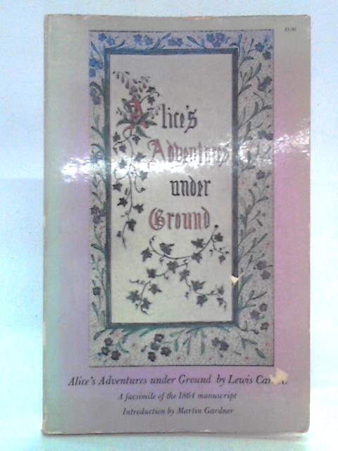 Alice's Adventures Underground: Facsimile of Author's 1864 Illustrated Manuscript By Lewis Carroll