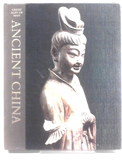 Ancient China (Great Ages Of Man : A History Of The World's Cultures) By Edward H. Schafer