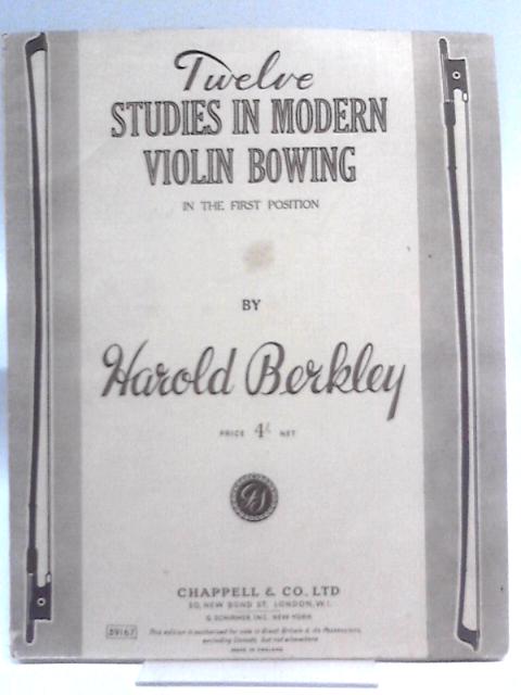 Twelve Studies Modern Violin Bowing: In the First Position By Harold Berkley