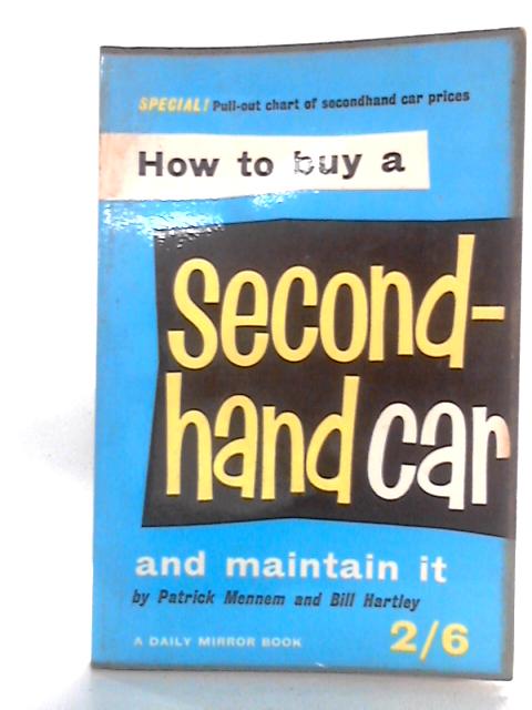 How to Buy a Second-Hand Car and Maintain It By Patrick Mennem and Bill Hartley