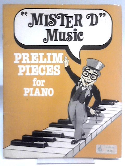 Mister D Music: Prelim Pieces for Piano von Unstated