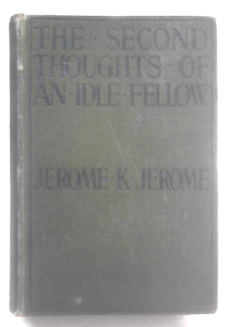 The Second Thoughts of An Idle Fellow von Jerome K Jerome