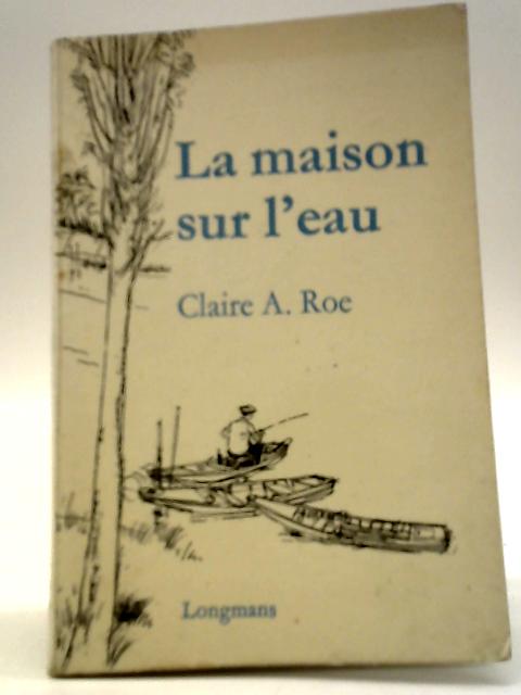 La Maison Sur L'Eau By Claire A. Roe