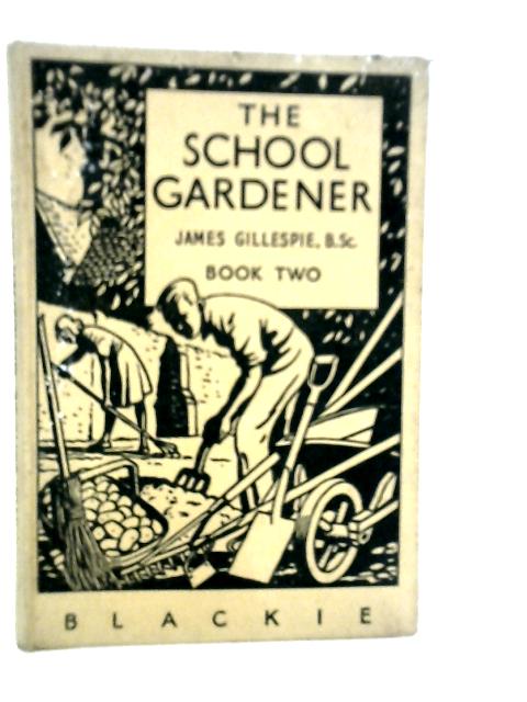 The School Gardener: Book Two By James Gillespie