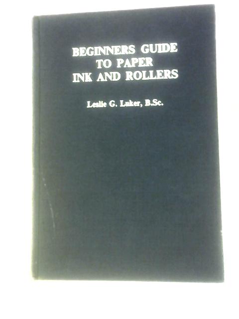 Beginner's Guide to Paper, Ink and Rollers von Leslie G.Luker