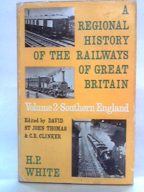 A Regional History Of The Railways Of Great Britain: Volume II - Southern England von H. P. White