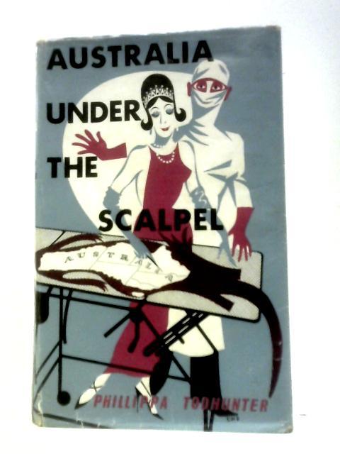 Australia Under the Scalpel By Phillipa Todhunter