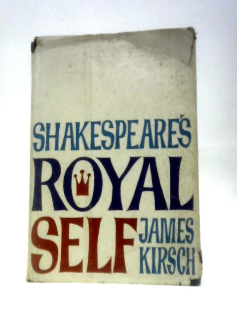 Shakespeare's Royal Self By James Kirsch Gerhard Adler (Foreword)