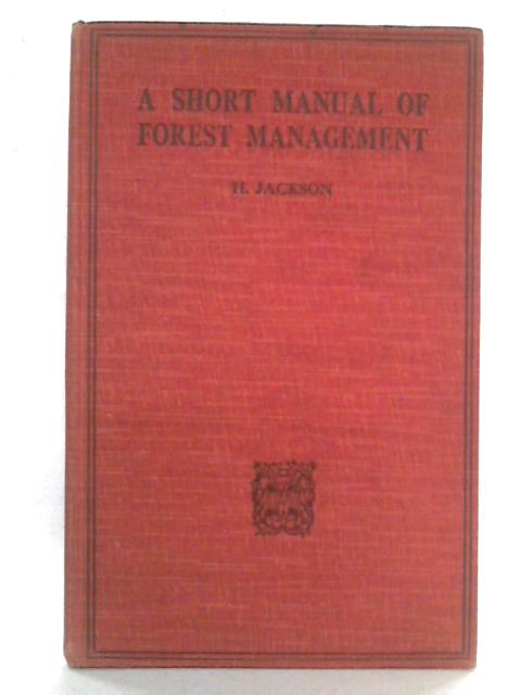 A Short Manual of Forest Management By H. Jackson