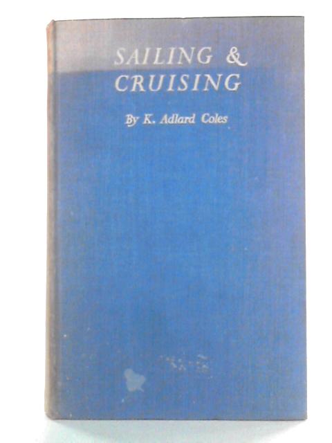 Sailing And Cruising By K. Adlard Coles