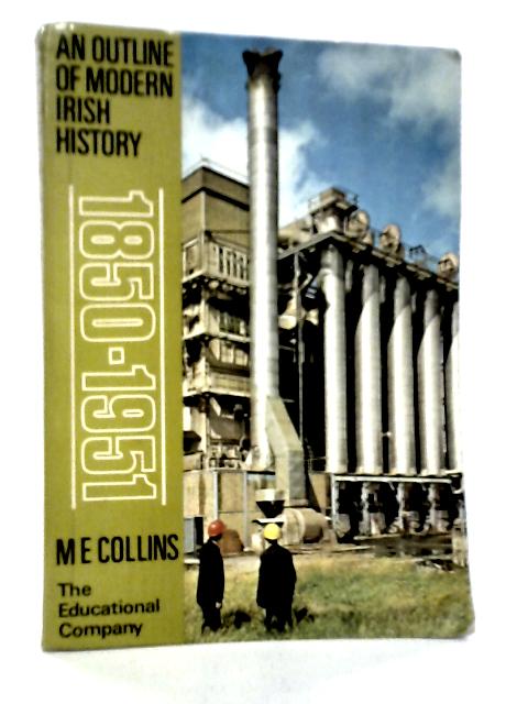 Outline of Modern Irish History 1850-1951 By M.E.Collins