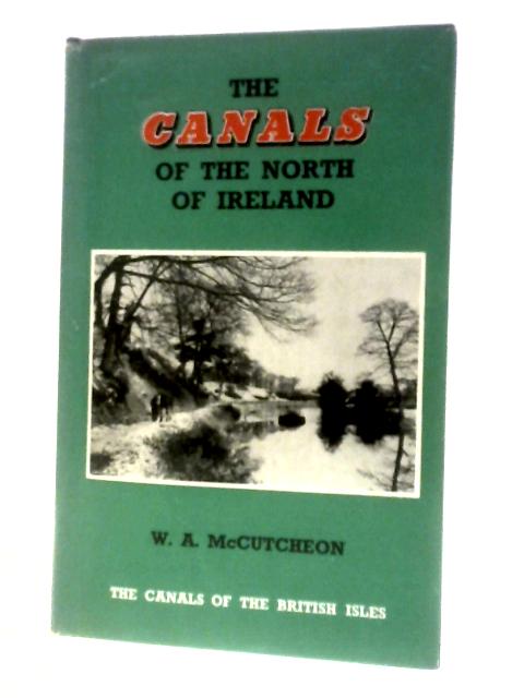 Canals of the North of Ireland (Canals of the British Isles S.) By W.A.McCutcheon