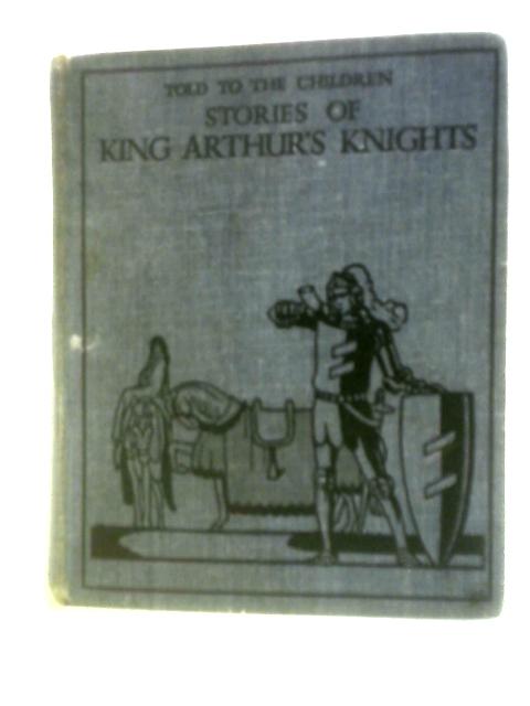 Stories Of King Arthur's Knights (Told To The Children Series) von Mary MacGregor