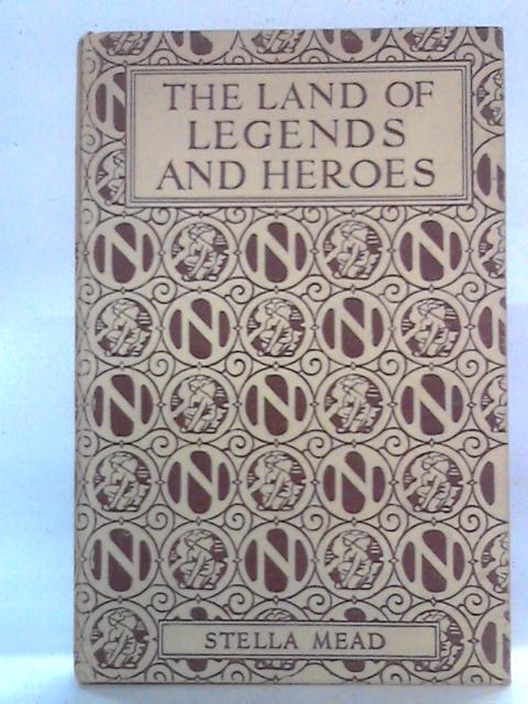 The Land Of Legends And Heroes von Stella Mead