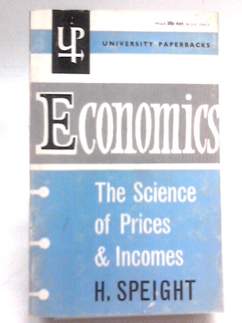 Economics The Science of Prices and Incomes By H. Speight