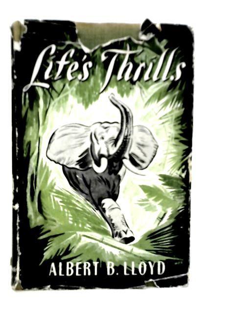 A Life's Thrills Brief Records Of My Life 1894-1946 By Albert B.Lloyd