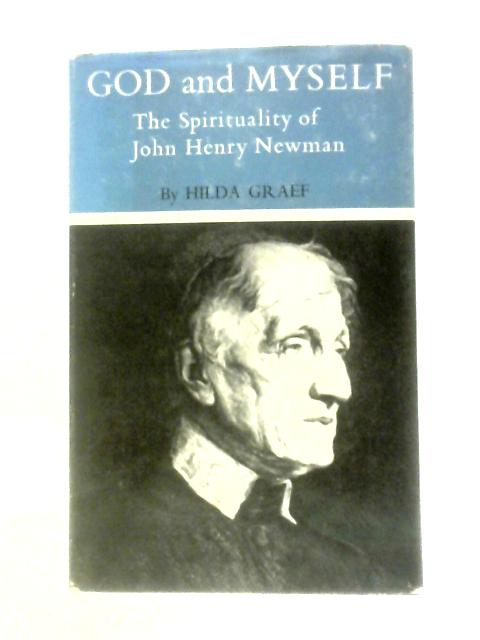 God and Myself: The Spirituality of John Henry Newman By Hilda Graef