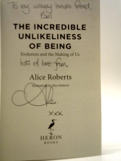 The Incredible Unlikeliness of Being: Evolution and the Making of Us von Alice Roberts