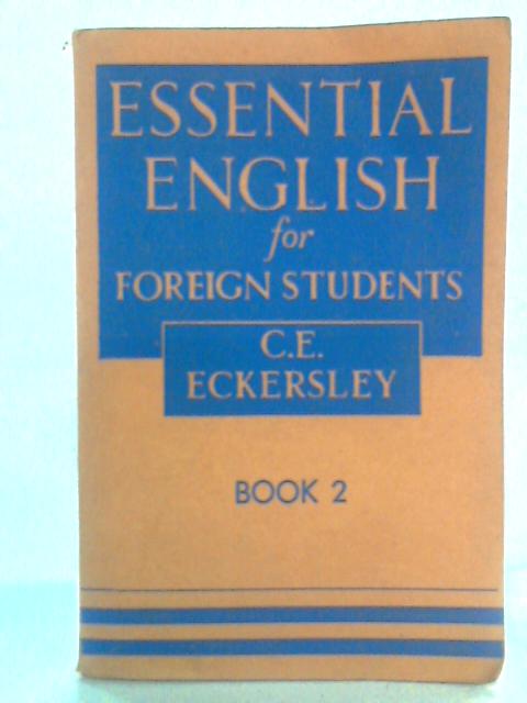 Essential English for Foreign Students, Book 2 By C E Eckersley