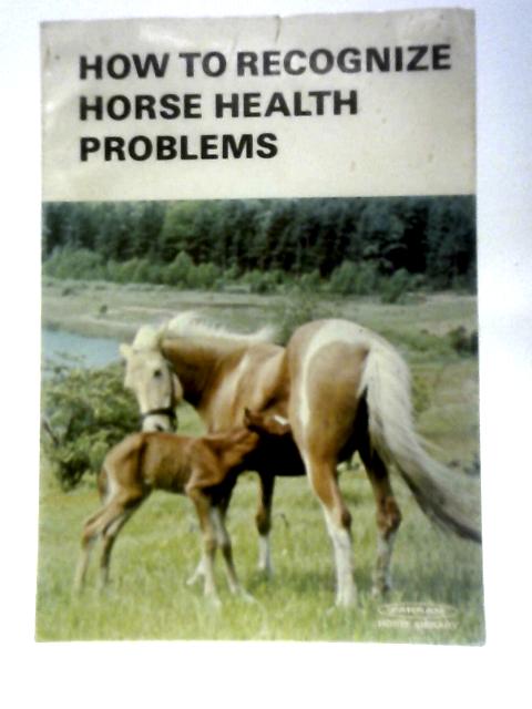 How to Recognize Horse Health Problems By Bill Weikel