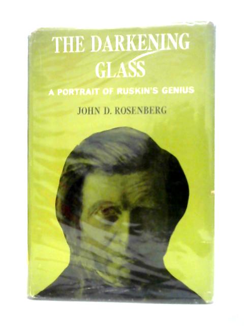 Darkening Glass: Ruskin's Genius von John D. Rosenberg