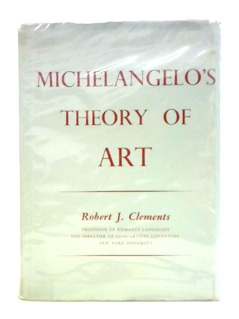 Michelangelo's Theory of Art von Robert John Clements