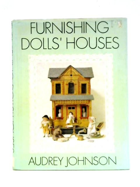 Furnishing Dolls' Houses By Audrey Johnson