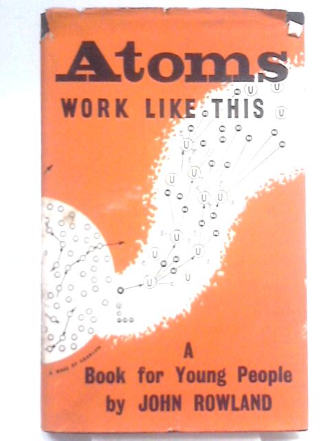 Atoms Work Like This By John Rowland.