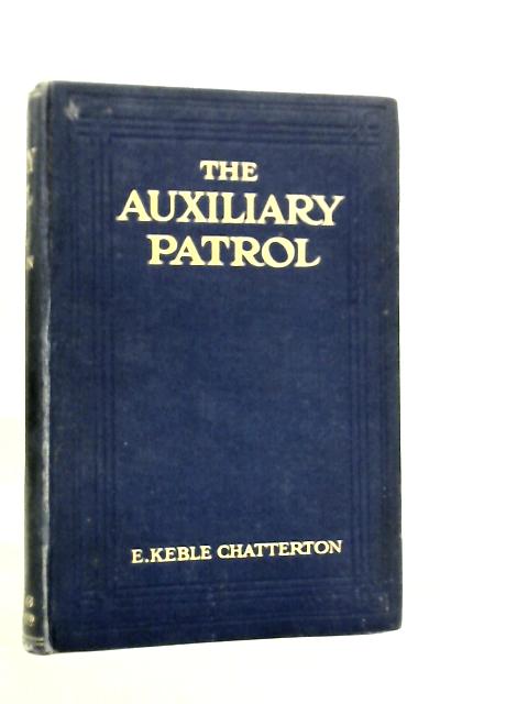 The Auxiliary Patrol von E.Keble Chatterton