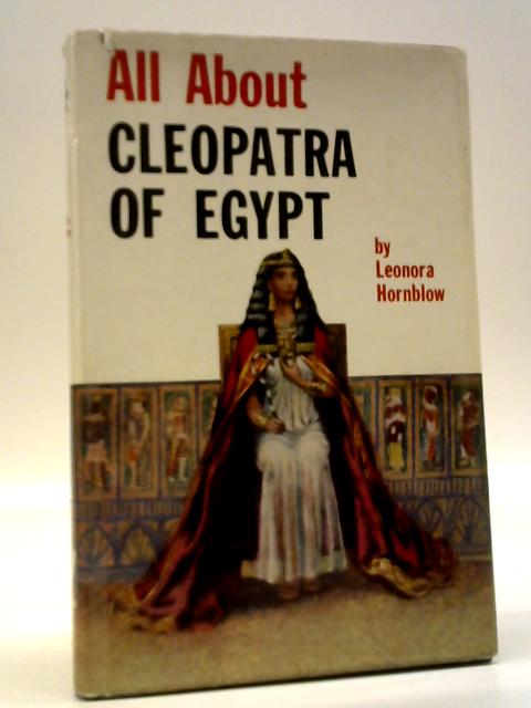 All About Cleopatra of Egypt By Leonora Hornblow