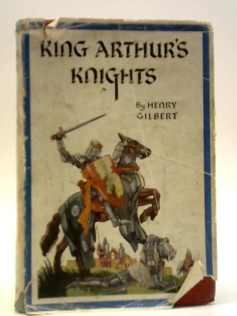 King Arthur's Knights: The Tales Retold for Boys and Girls von Henry Gilbert