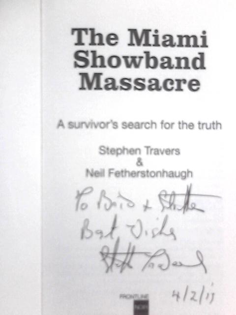 The Miami Showband Massacre. A Survivor's Search for the Truth By Stephen Travers, Neil Fetherstonhaugh