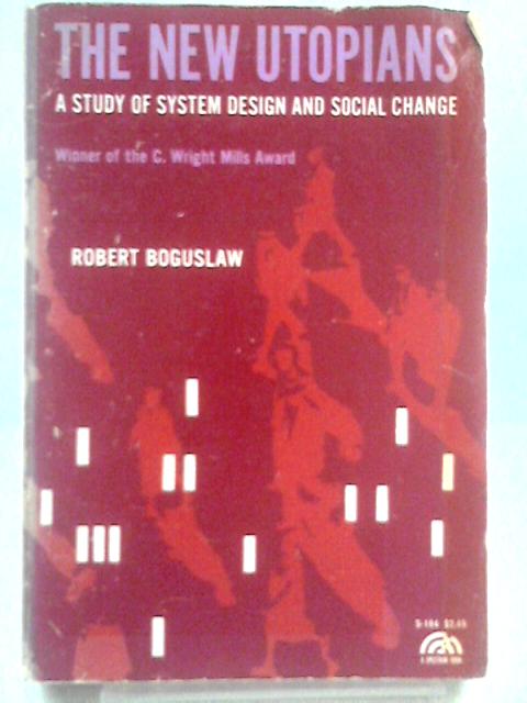 New Utopians: Study of System Design and Social Change (Spectrum Books) By Robert Boguslaw